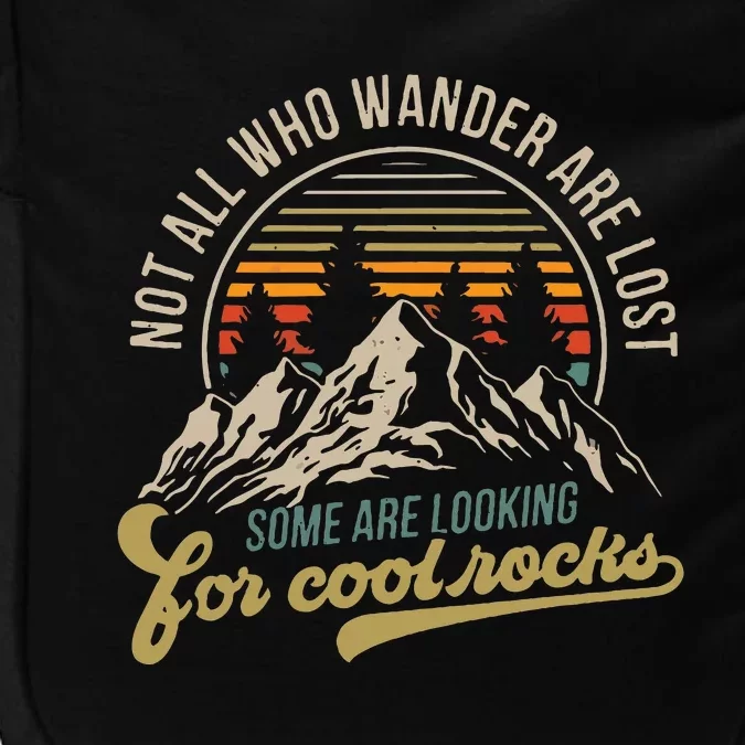 Not All Who Wander Are Lost Some Are Looking For Cool Rocks Impact Tech Backpack