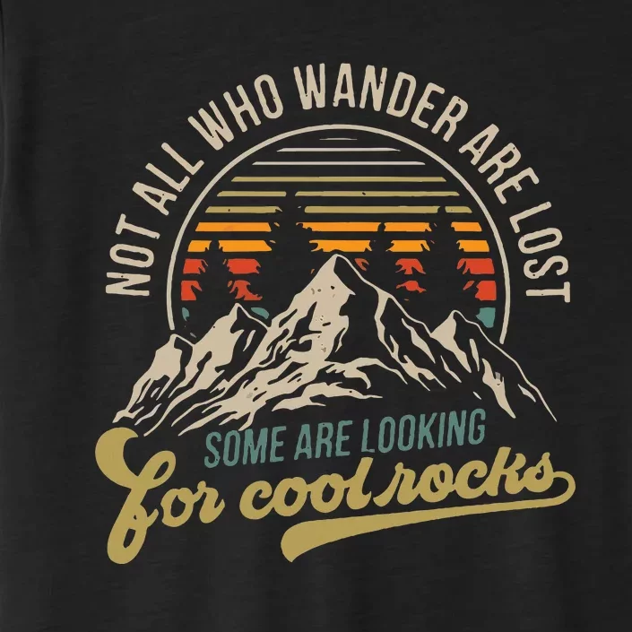 Not All Who Wander Are Lost Some Are Looking For Cool Rocks ChromaSoft Performance T-Shirt