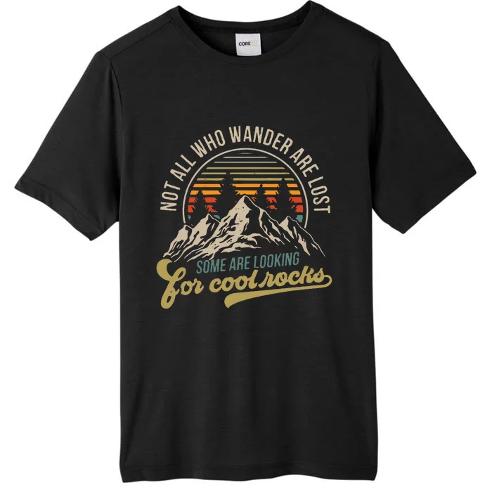 Not All Who Wander Are Lost Some Are Looking For Cool Rocks ChromaSoft Performance T-Shirt