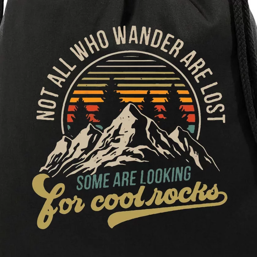 Not All Who Wander Are Lost Some Are Looking For Cool Rocks Drawstring Bag