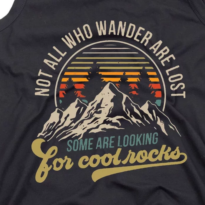 Not All Who Wander Are Lost Some Are Looking For Cool Rocks Tank Top