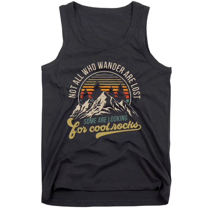 Not All Who Wander Are Lost Some Are Looking For Cool Rocks Tank Top