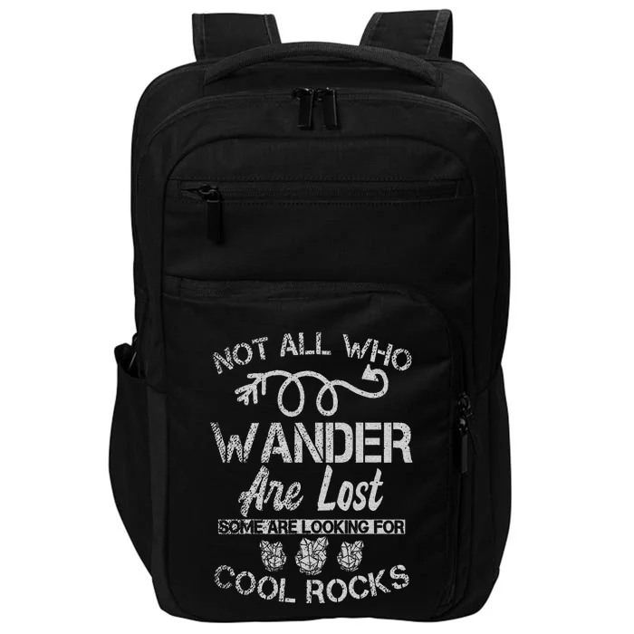 Not All Who Wander Are Lost Some Are Looking For Cool Rocks Impact Tech Backpack