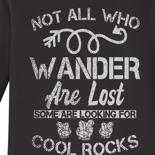 Not All Who Wander Are Lost Some Are Looking For Cool Rocks Baby Long Sleeve Bodysuit