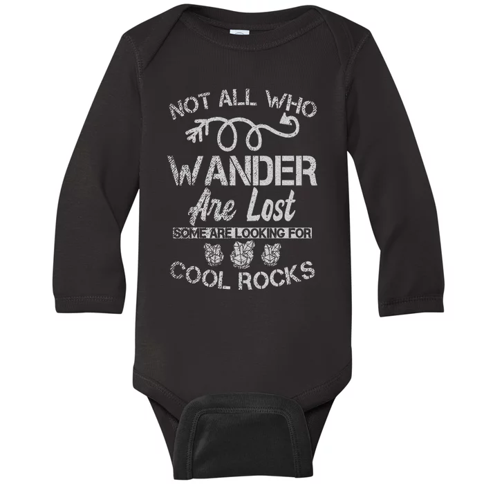 Not All Who Wander Are Lost Some Are Looking For Cool Rocks Baby Long Sleeve Bodysuit