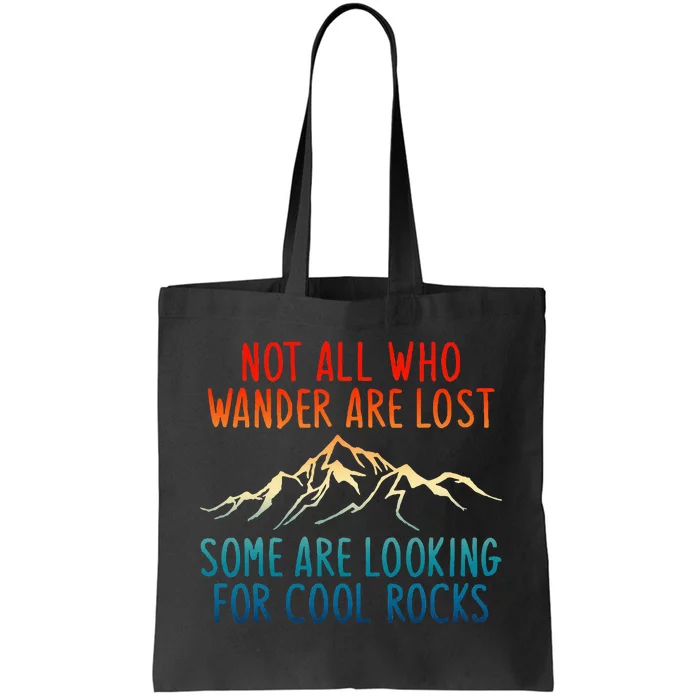 Not All Who Wander Are Lost Some Are Looking For Cool Rocks Tote Bag