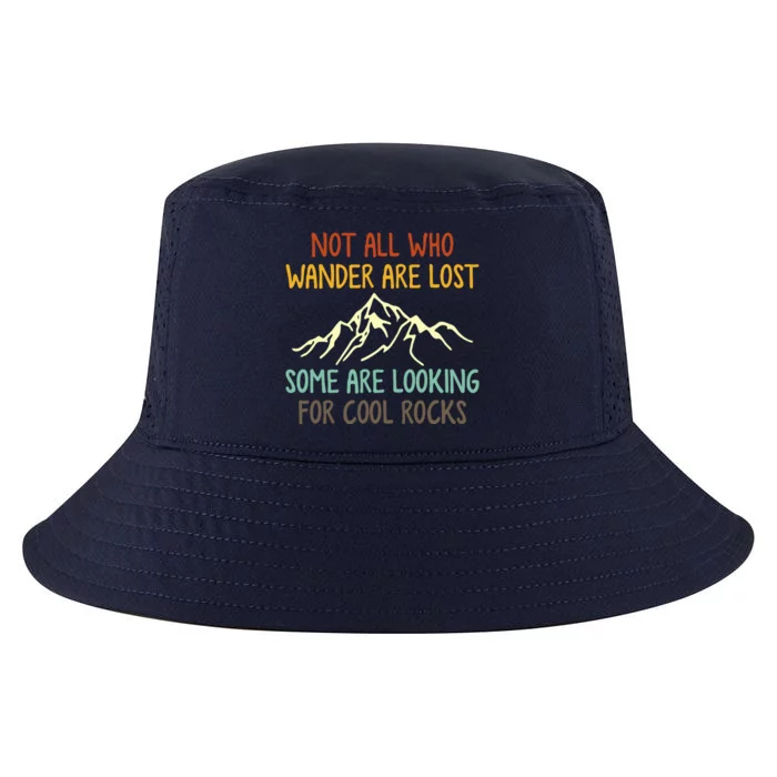 Not All Who Wander Are Lost Some Are Looking For Cool Rocks Cool Comfort Performance Bucket Hat