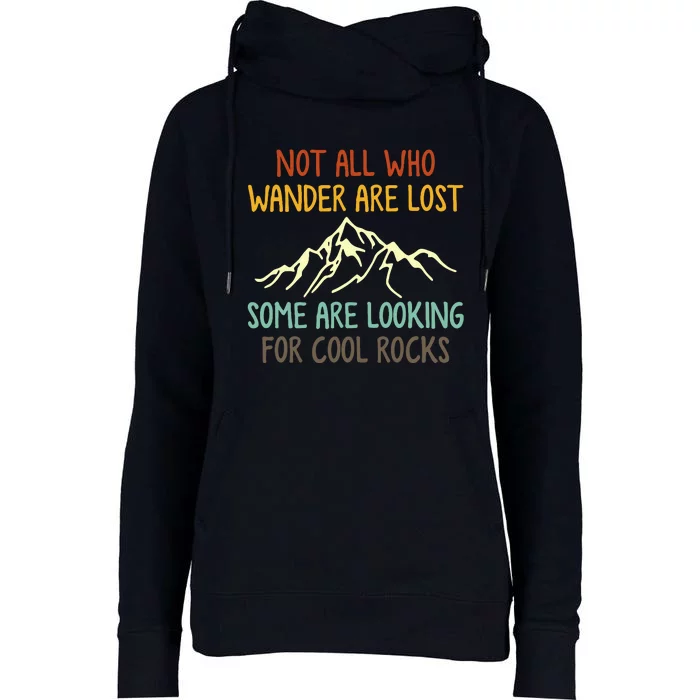 Not All Who Wander Are Lost Some Are Looking For Cool Rocks Womens Funnel Neck Pullover Hood