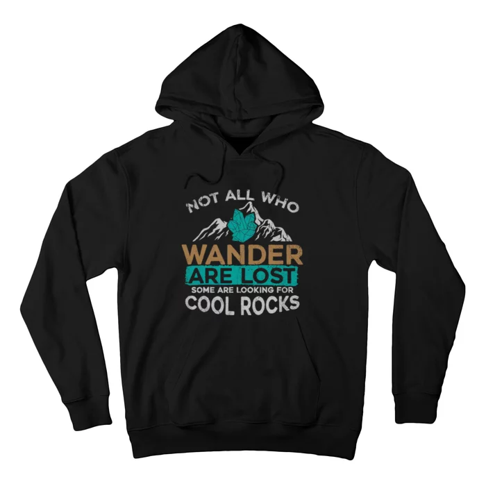 Not All Who Wander Are Lost Some Are Looking For Cool Rocks Hoodie