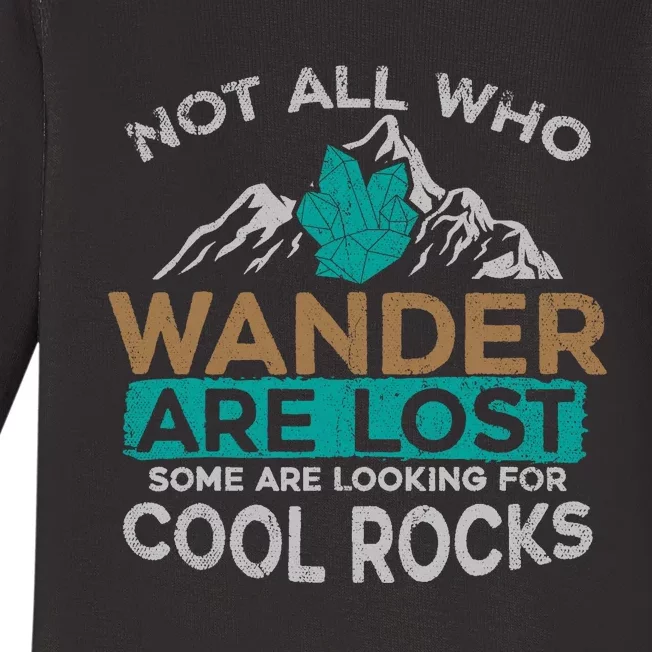 Not All Who Wander Are Lost Some Are Looking For Cool Rocks Baby Long Sleeve Bodysuit