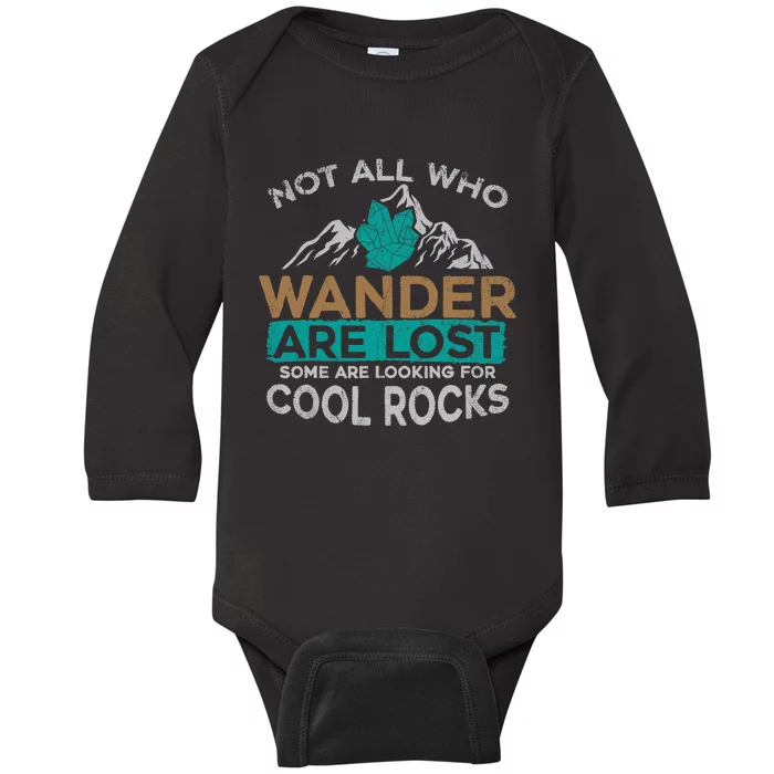 Not All Who Wander Are Lost Some Are Looking For Cool Rocks Baby Long Sleeve Bodysuit