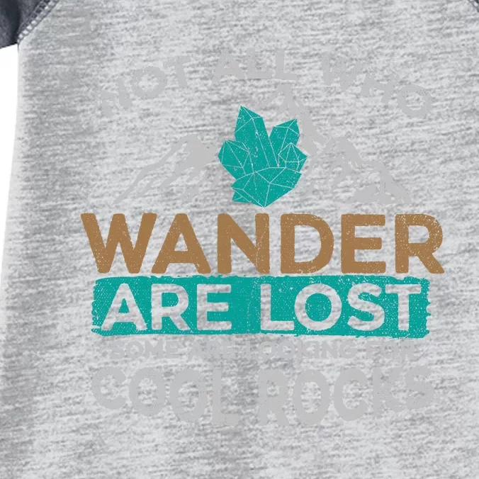 Not All Who Wander Are Lost Some Are Looking For Cool Rocks Infant Baby Jersey Bodysuit