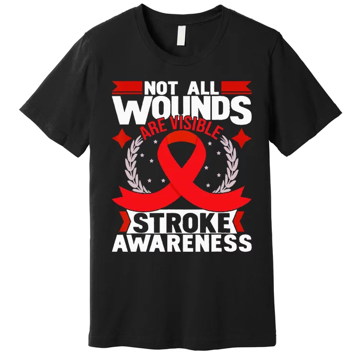 Not All Wounds Are Visible Stroke Awareness Red Ribbon Premium T-Shirt