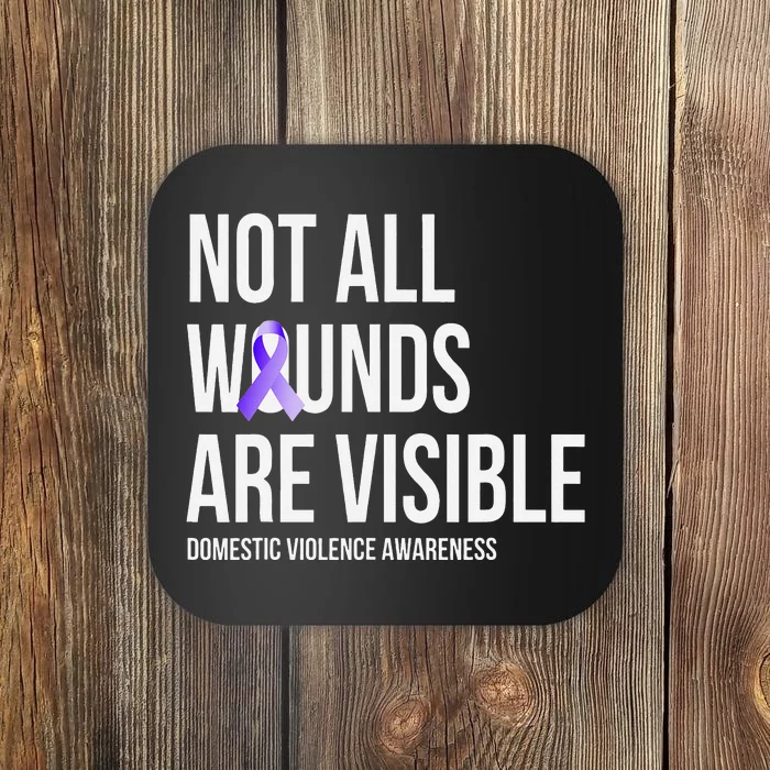 Not All Wounds Are Visible Domestic Violence Awareness Coaster