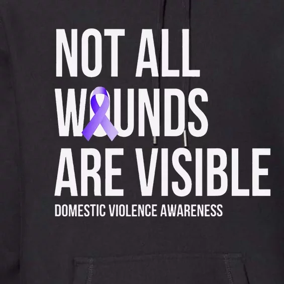 Not All Wounds Are Visible Domestic Violence Awareness Premium Hoodie