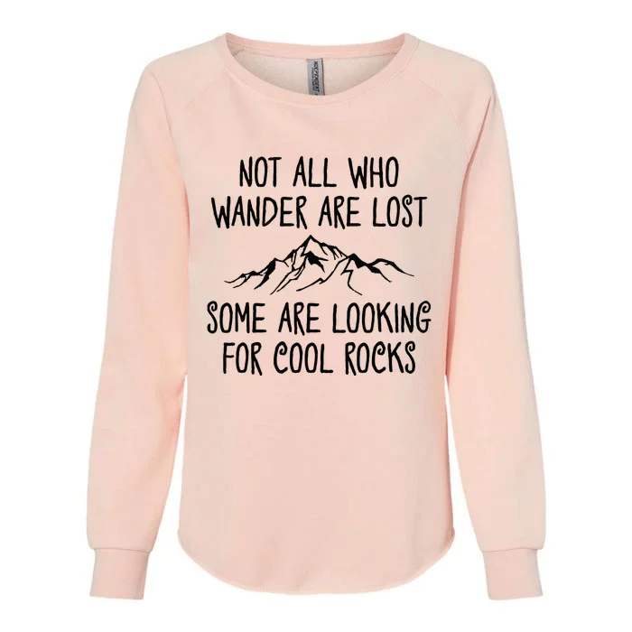 Not All Who Wander Are Lost Some Are Looking For Cool Rocks Womens California Wash Sweatshirt