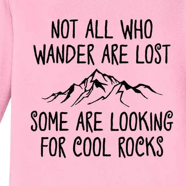 Not All Who Wander Are Lost Some Are Looking For Cool Rocks Baby Long Sleeve Bodysuit