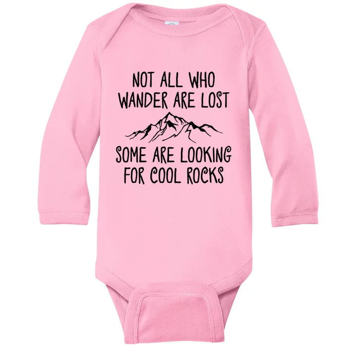 Not All Who Wander Are Lost Some Are Looking For Cool Rocks Baby Long Sleeve Bodysuit