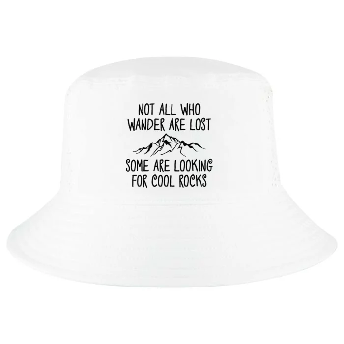 Not All Who Wander Are Lost Some Are Looking For Cool Rocks Cool Comfort Performance Bucket Hat