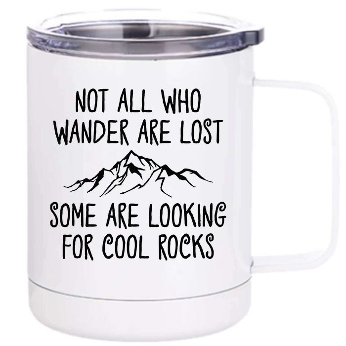 Not All Who Wander Are Lost Some Are Looking For Cool Rocks Front & Back 12oz Stainless Steel Tumbler Cup