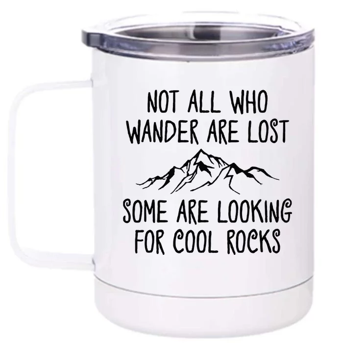 Not All Who Wander Are Lost Some Are Looking For Cool Rocks Front & Back 12oz Stainless Steel Tumbler Cup