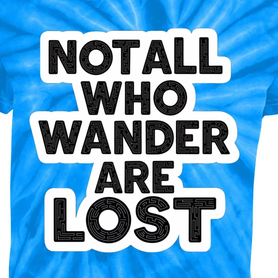 Not All Who Wander Are Lost Maze Lost But Not Confused Meaningful Gift Kids Tie-Dye T-Shirt