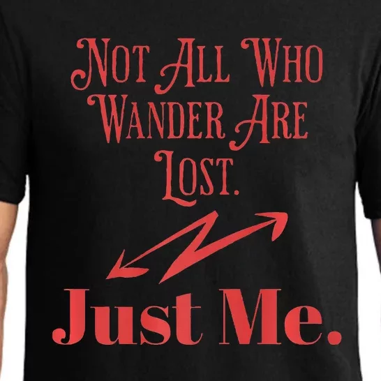 Not All Who Wander Are Lost. Just Me Pajama Set