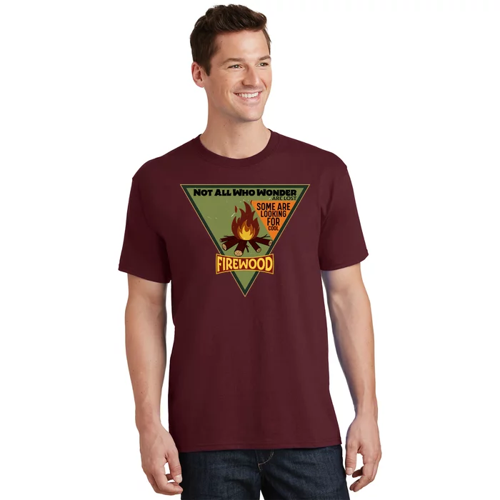 Not All Who Wonder Are Lost Some Are Looking For Cool Firewood T-Shirt