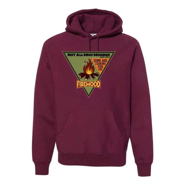 Not All Who Wonder Are Lost Some Are Looking For Cool Firewood Premium Hoodie