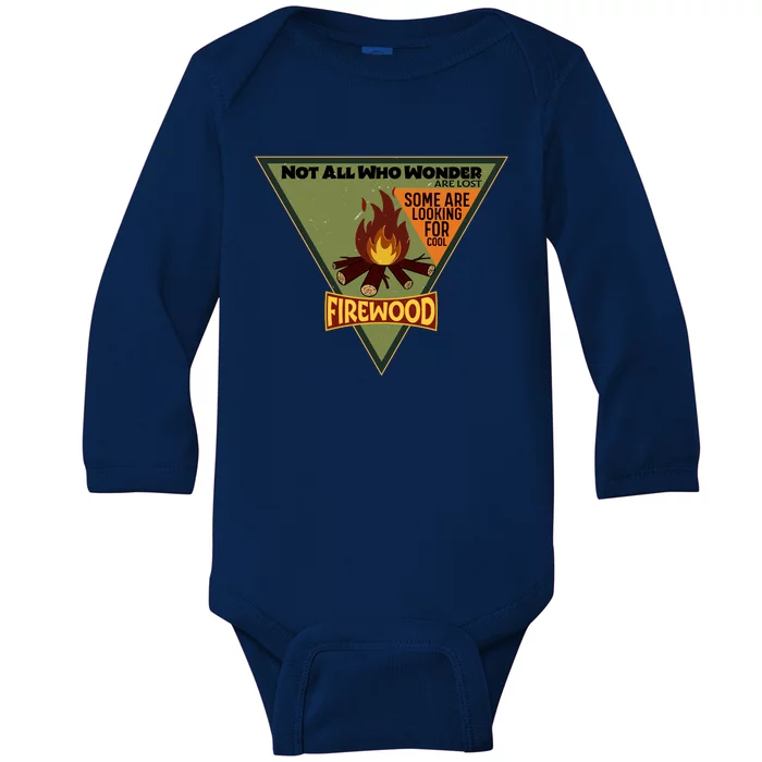 Not All Who Wonder Are Lost Some Are Looking For Cool Firewood Baby Long Sleeve Bodysuit