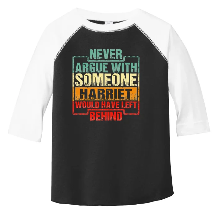 Never Argue With Someone Harriet Would Have Left Behind Toddler Fine Jersey T-Shirt