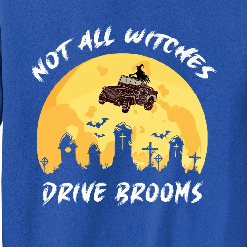 Not All Witches Drive Brooms Some Use 4 Wheel Drive Gift Tall Sweatshirt