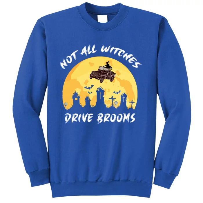 Not All Witches Drive Brooms Some Use 4 Wheel Drive Gift Tall Sweatshirt