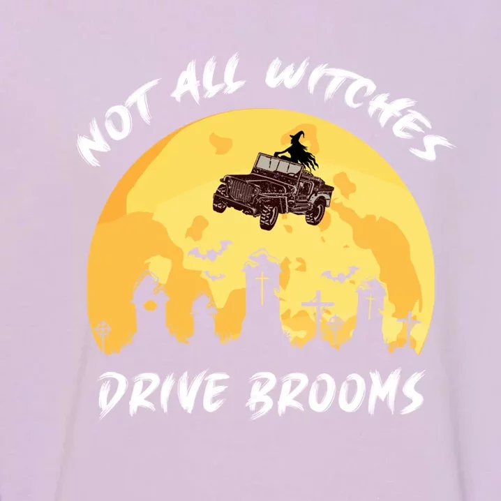 Not All Witches Drive Brooms Some Use 4 Wheel Drive Gift Garment-Dyed Sweatshirt