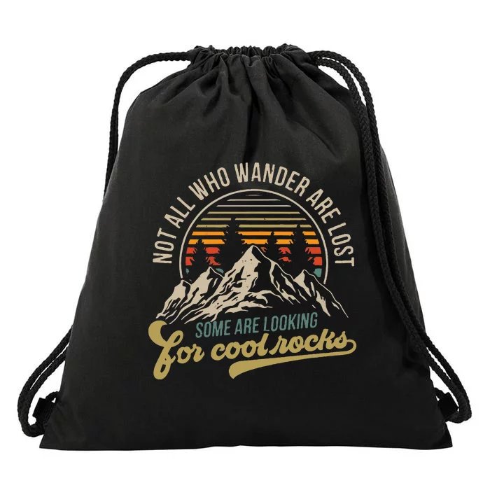 Not All Who Wander Are Lost Some Are Looking For Cool Rocks Drawstring Bag