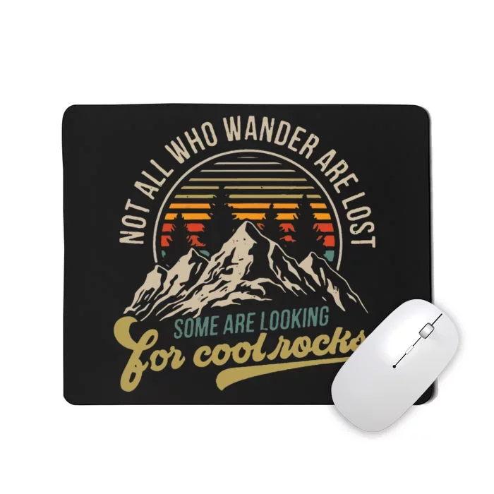 Not All Who Wander Are Lost Some Are Looking For Cool Rocks Mousepad