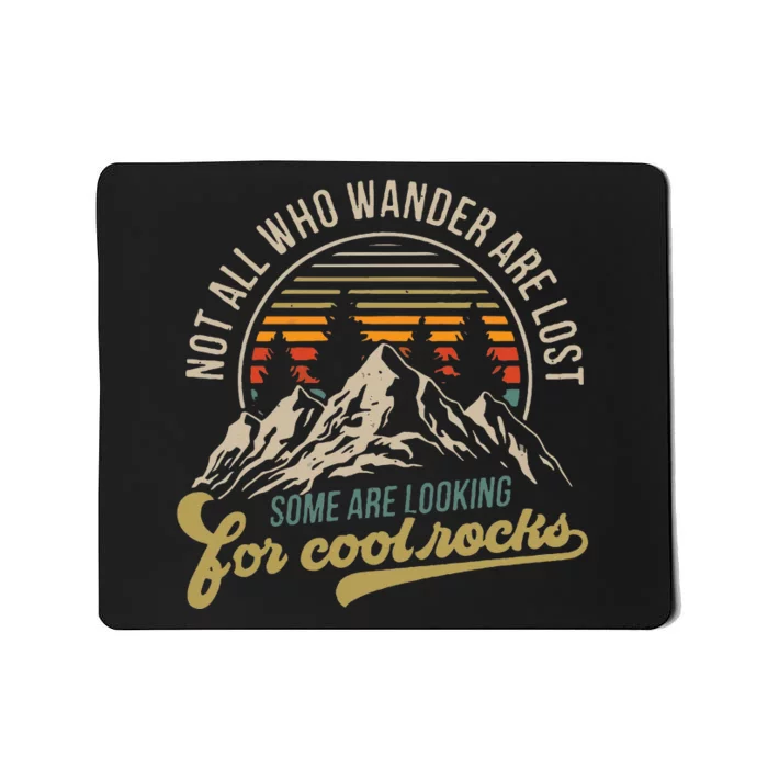 Not All Who Wander Are Lost Some Are Looking For Cool Rocks Mousepad