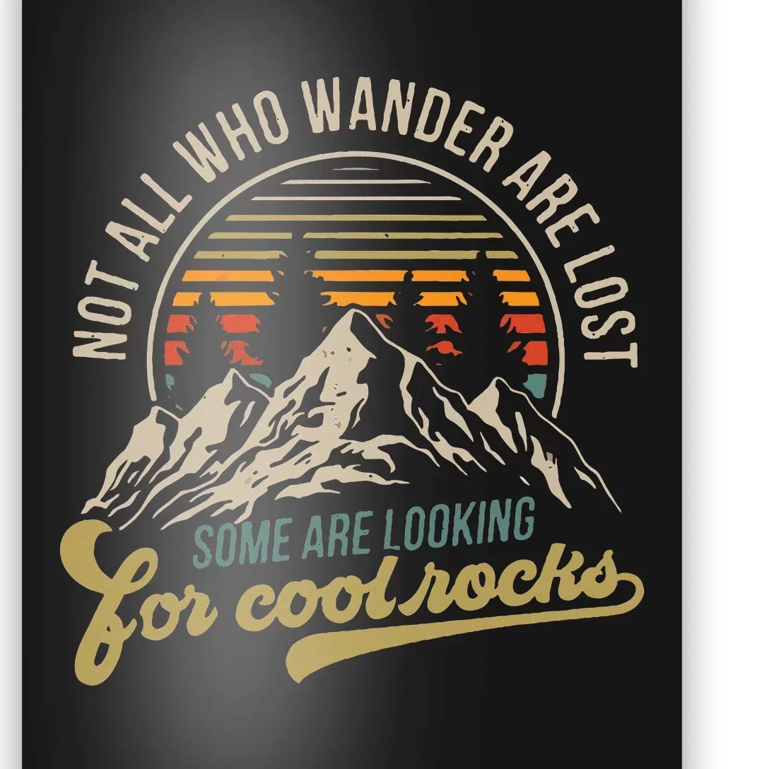 Not All Who Wander Are Lost Some Are Looking For Cool Rocks Poster