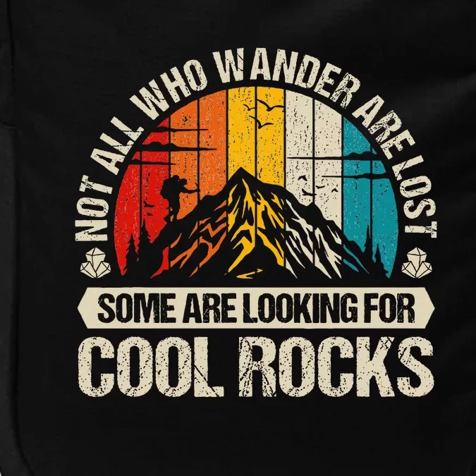 Not All Who Wander Are Lost Some Are Looking For Cool Rocks Impact Tech Backpack