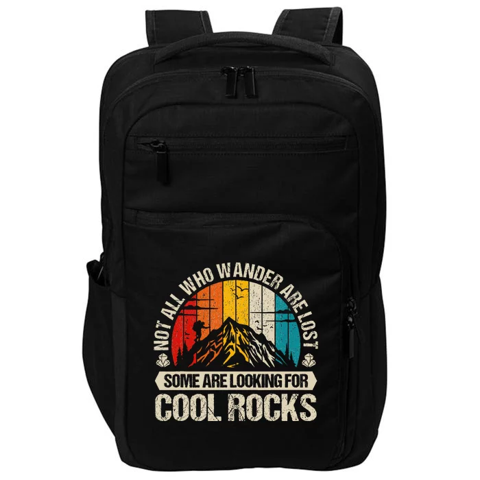 Not All Who Wander Are Lost Some Are Looking For Cool Rocks Impact Tech Backpack