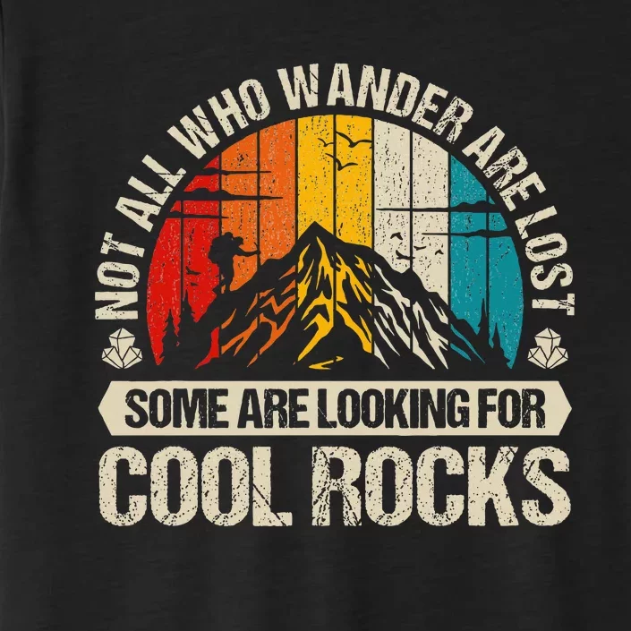 Not All Who Wander Are Lost Some Are Looking For Cool Rocks ChromaSoft Performance T-Shirt