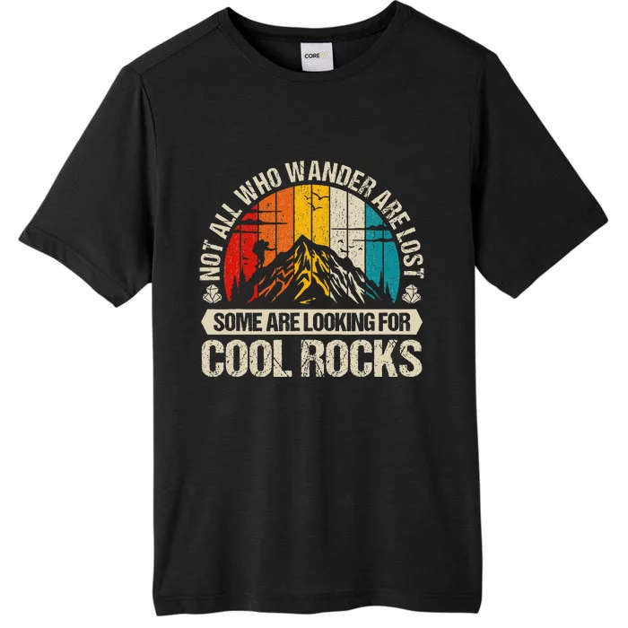 Not All Who Wander Are Lost Some Are Looking For Cool Rocks ChromaSoft Performance T-Shirt