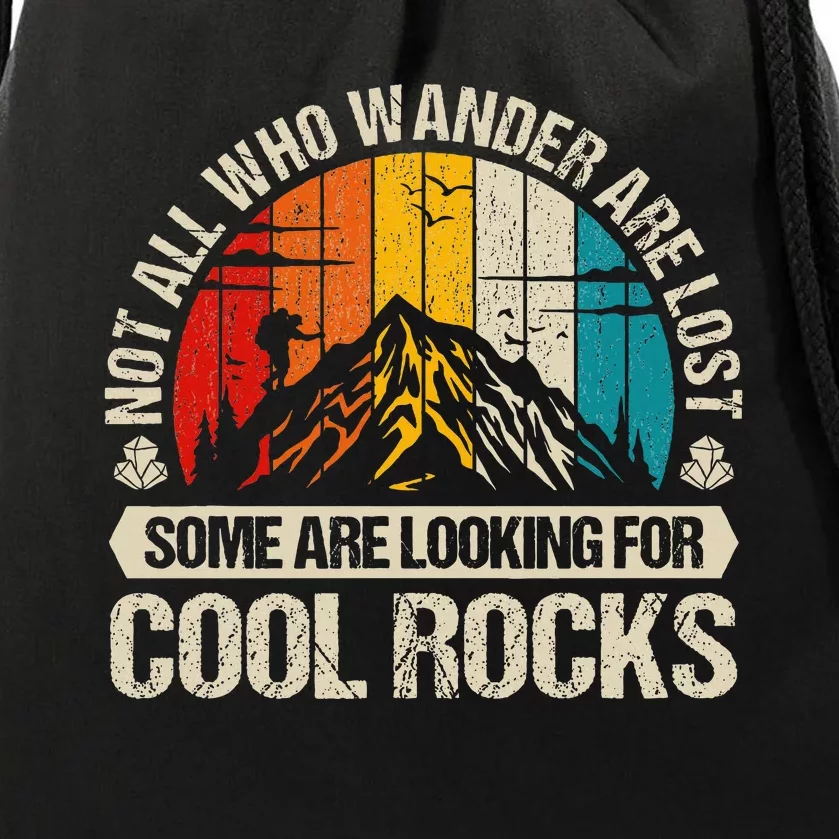 Not All Who Wander Are Lost Some Are Looking For Cool Rocks Drawstring Bag