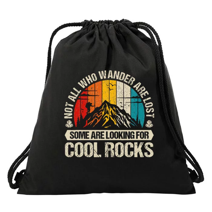 Not All Who Wander Are Lost Some Are Looking For Cool Rocks Drawstring Bag