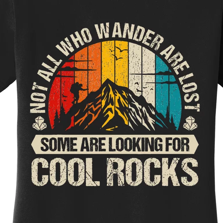 Not All Who Wander Are Lost Some Are Looking For Cool Rocks Women's T-Shirt