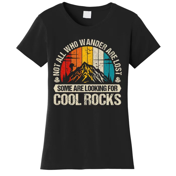 Not All Who Wander Are Lost Some Are Looking For Cool Rocks Women's T-Shirt