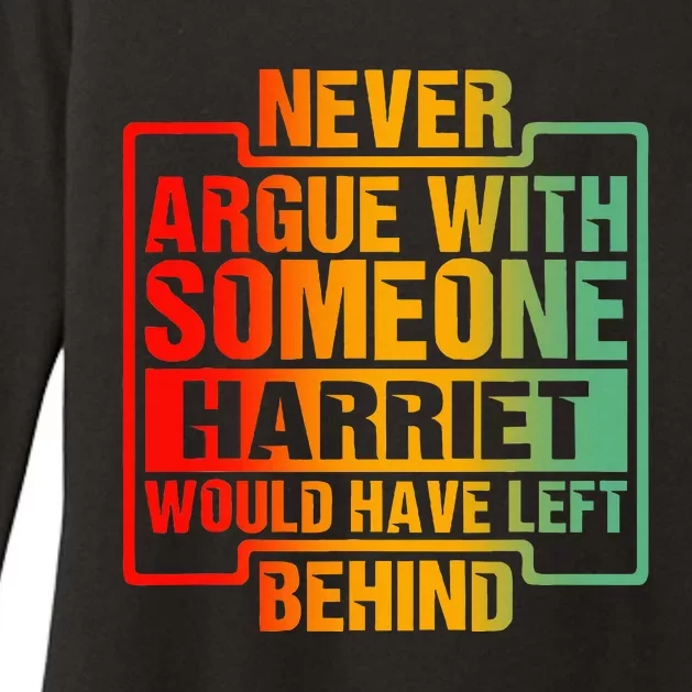 Never Argue With Someone Harriet Would Have Left Behind Womens CVC Long Sleeve Shirt