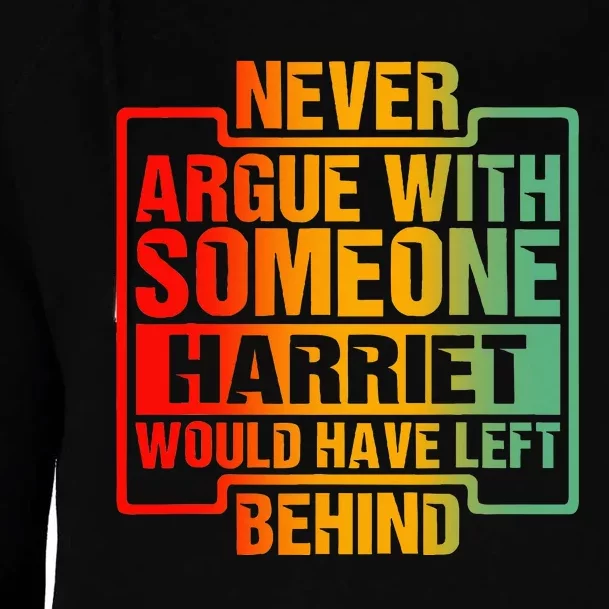 Never Argue With Someone Harriet Would Have Left Behind Womens Funnel Neck Pullover Hood