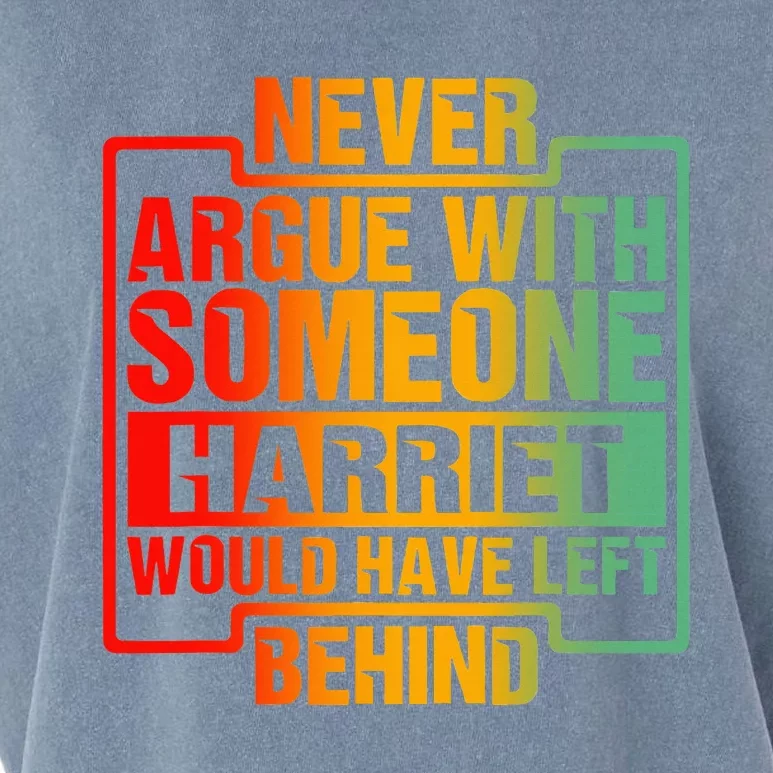 Never Argue With Someone Harriet Would Have Left Behind Garment-Dyed Women's Muscle Tee