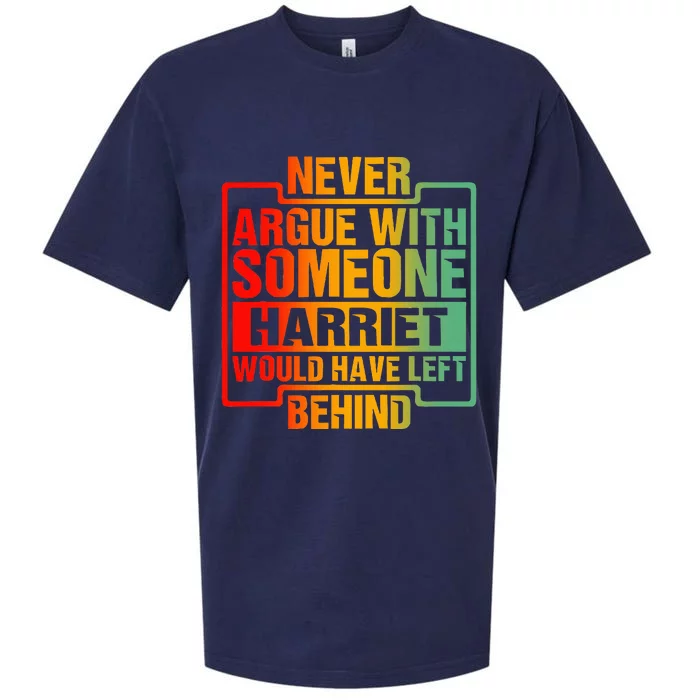 Never Argue With Someone Harriet Would Have Left Behind Sueded Cloud Jersey T-Shirt